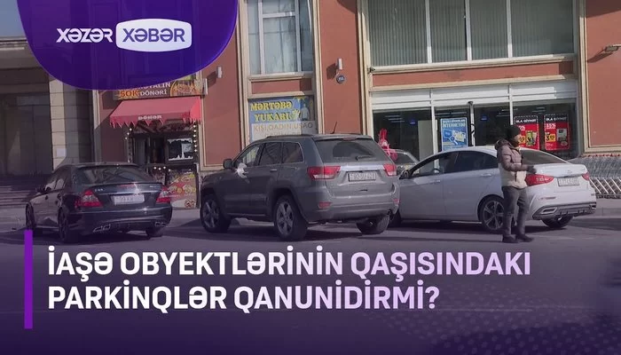 Ticarət və iaşə obyektlərinin qarşındakı parkinqlər qanunidir? - VİDEO