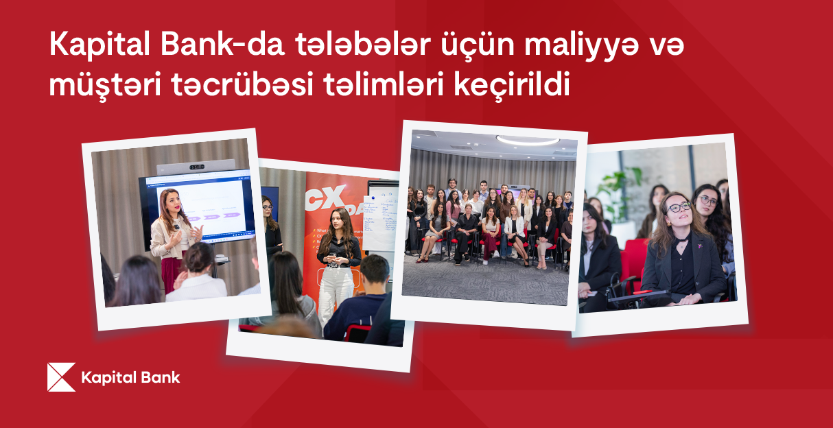 Kapital Bank-da tələbələr üçün maliyyə və müştəri təcrübəsi təlimləri keçirilib